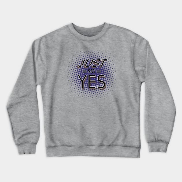 Go Ahead and Say Yeeesssss Crewneck Sweatshirt by Lizarius4tees